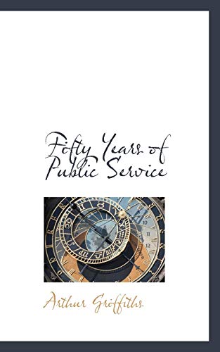 Fifty Years of Public Service (9781117641553) by Griffiths, Arthur