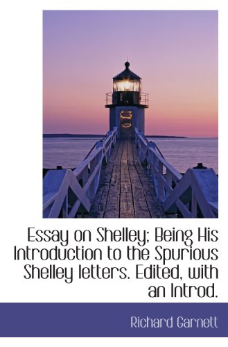 Essay on Shelley; Being His Introduction to the Spurious Shelley letters. Edited, with an Introd. (9781117642550) by Garnett, Richard