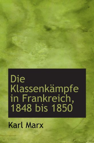 Die KlassenkÃ¤mpfe in Frankreich, 1848 bis 1850 (German Edition) (9781117643809) by Marx, Karl