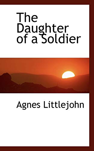 9781117644448: The Daughter of a Soldier