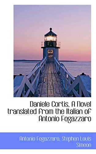 Daniele Cortis, A Novel translated from the Italian of Antonio Fogazzaro (9781117644554) by Fogazzaro, Antonio; Simeon, Stephen Louis