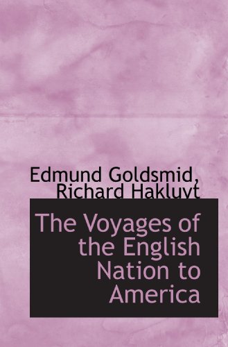 The Voyages of the English Nation to America (9781117644905) by Goldsmid, Edmund; Hakluyt, Richard