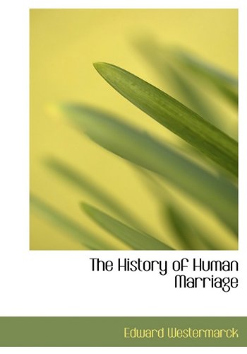 The History of Human Marriage - Edward Westermarck