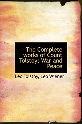 The Complete works of Count Tolstoy; War and Peace (9781117645902) by Tolstoy, Leo; Wiener, Leo