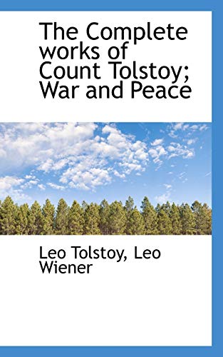 The Complete works of Count Tolstoy; War and Peace (9781117645919) by Wiener, Leo; Tolstoy, Leo