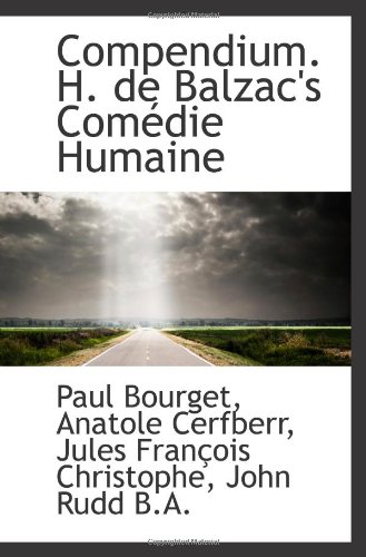 Compendium. H. de Balzac's ComÃ©die Humaine (9781117646046) by Bourget, Paul; Cerfberr, Anatole; Christophe, Jules FranÃ§ois; Rudd, John