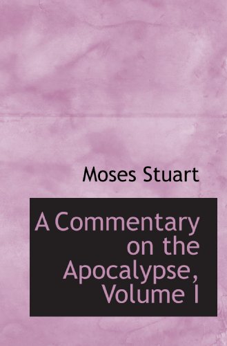 A Commentary on the Apocalypse, Volume I (9781117646121) by Stuart, Moses