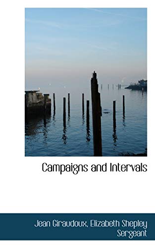 Campaigns and Intervals (9781117647562) by Giraudoux, Jean; Sergeant, Elizabeth Shepley