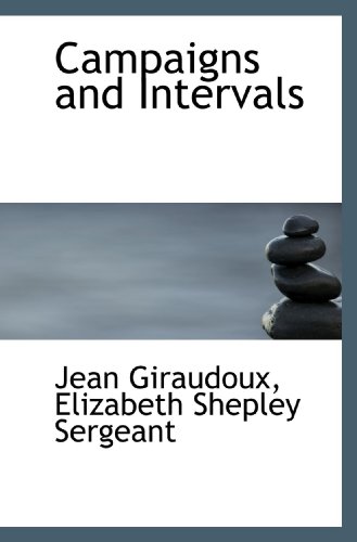 Campaigns and Intervals (9781117647579) by Giraudoux, Jean; Sergeant, Elizabeth Shepley