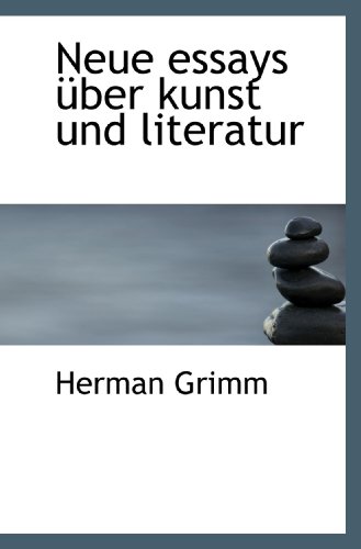 Neue essays Ã¼ber kunst und literatur (9781117650685) by Grimm, Herman