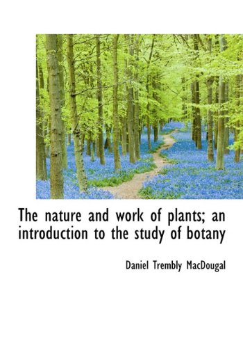 9781117651248: The nature and work of plants; an introduction to the study of botany