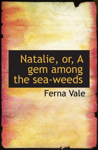 Stock image for Natalie, or, A gem among the sea-weeds for sale by Revaluation Books