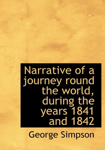 Narrative of a journey round the world, during the years 1841 and 1842 (9781117652276) by Simpson, George