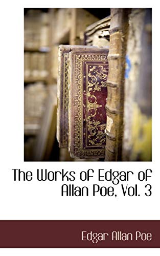 The Works of Edgar of Allan Poe, Vol. 3 (9781117652672) by Poe, Edgar Allan