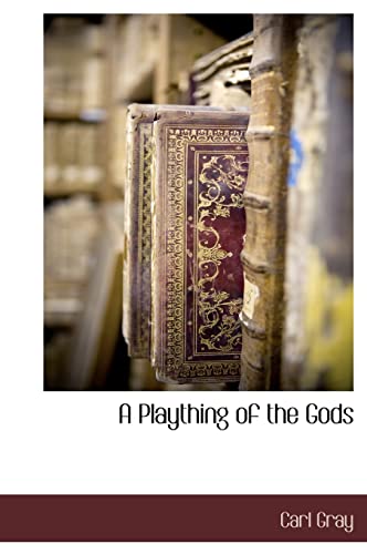 A Plaything of the Gods - Gray, Carl