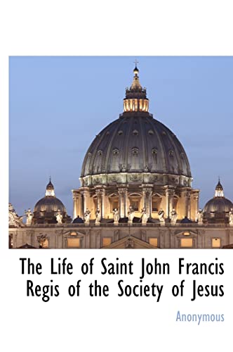 9781117653280: The Life of Saint John Francis Regis of the Society of Jesus