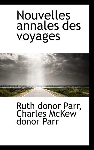 Nouvelles annales des voyages (French Edition) (9781117655086) by Parr, Ruth Donor; Parr, Charles McKew Donor