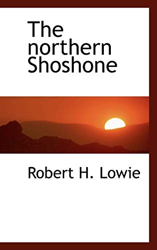 The northern Shoshone (9781117656342) by Lowie, Robert H.
