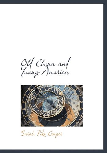 Old China and Young America - Sarah Pike Conger