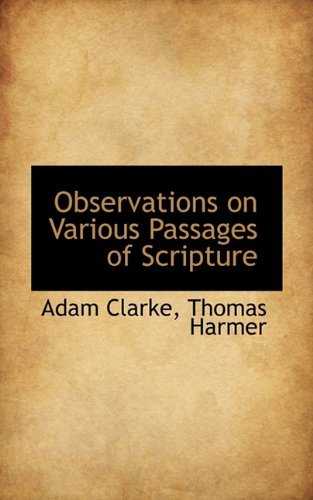 Observations on Various Passages of Scripture (9781117660226) by Clarke, Adam; Harmer, Thomas
