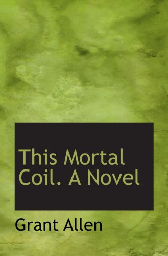 This Mortal Coil. A Novel (9781117664477) by Allen, Grant