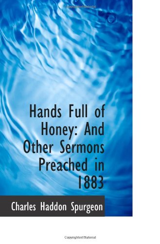 Hands Full of Honey: And Other Sermons Preached in 1883 (9781117669601) by Spurgeon, Charles Haddon