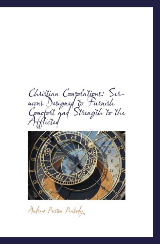 Christian Consolations: Sermons Designed to Furnish Comfort and Strength to the Afflicted (9781117670379) by Peabody, Andrew Preston