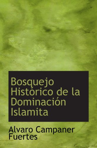 Imagen de archivo de Bosquejo Histrico de la Dominacin Islamita (Spanish and Spanish Edition) a la venta por Revaluation Books