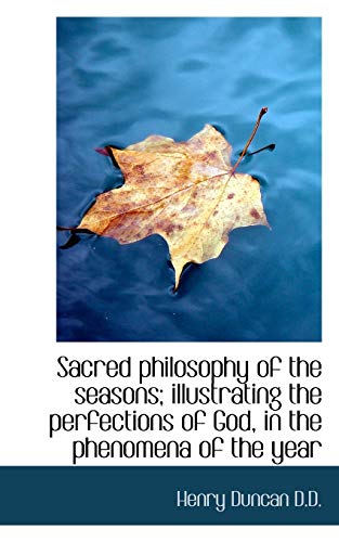 Sacred philosophy of the seasons; illustrating the perfections of God, in the phenomena of the year - Duncan, Henry