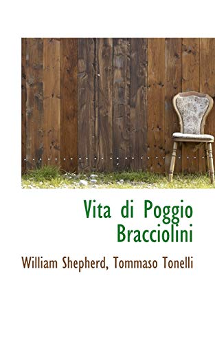 Vita di Poggio Bracciolini (Italian Edition) (9781117674285) by Shepherd, William; Tonelli, Tommaso