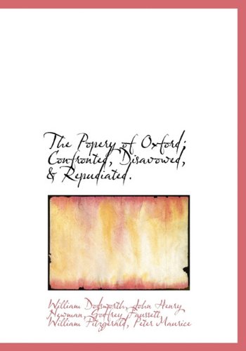 The Popery of Oxford; Confronted, Disavowed, & Repudiated. (9781117674766) by Dodsworth, William; Newman, John Henry; Faussett, Godfrey