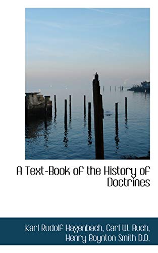 A Text-Book of the History of Doctrines (9781117674995) by Hagenbach, Karl Rudolf; Buch, Carl W.; Smith, Henry Boynton