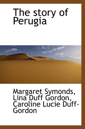 The story of Perugia (9781117675534) by Symonds, Margaret; Gordon, Lina Duff; Duff-Gordon, Caroline Lucie