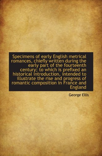 9781117675763: Specimens of early English metrical romances, chiefly written during the early part of the fourteent