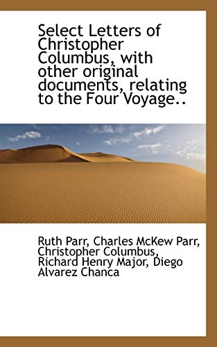 Select Letters of Christopher Columbus, with other original documents, relating to the Four Voyage.. (9781117676463) by Parr, Ruth; Parr, Charles McKew; Columbus, Christopher