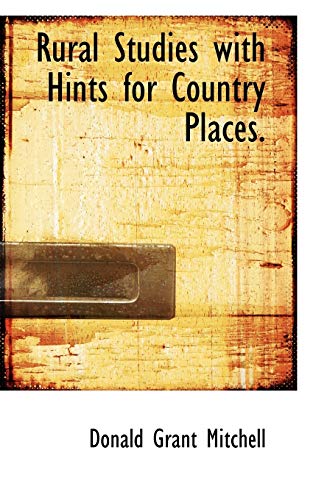 Rural Studies with Hints for Country Places. (9781117676692) by Mitchell, Donald Grant