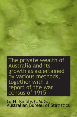 Stock image for The private wealth of Australia and its growth as ascertained by various methods, together with a re for sale by Revaluation Books