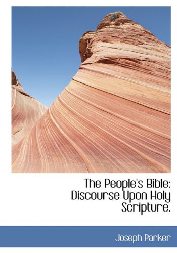 The People's Bible: Discourse Upon Holy Scripture. (9781117678092) by Parker, Joseph