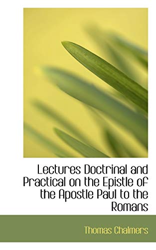 9781117681351: Lectures Doctrinal and Practical on the Epistle of the Apostle Paul to the Romans