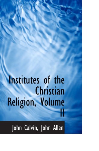 Stock image for Institutes of the Christian Religion, Volume II for sale by Revaluation Books