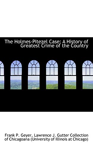 9781117682112: The Holmes-Pitezel Case: A History of Greatest Crime of the Country