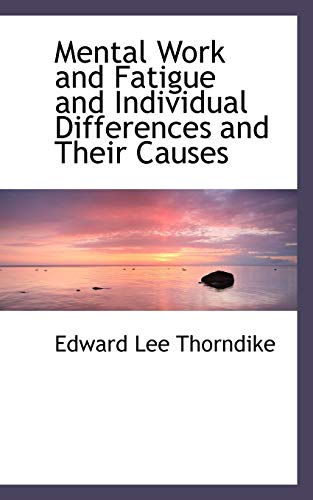 Mental Work and Fatigue and Individual Differences and Their Causes (9781117683621) by Thorndike, Edward Lee