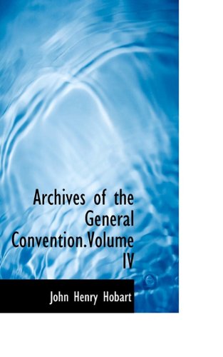 Archives of the General Convention.Volume IV (9781117684130) by Hobart, John Henry
