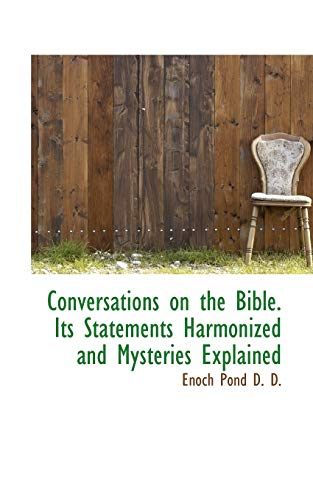 Conversations on the Bible. Its Statements Harmonized and Mysteries Explained (9781117684208) by Pond, Enoch