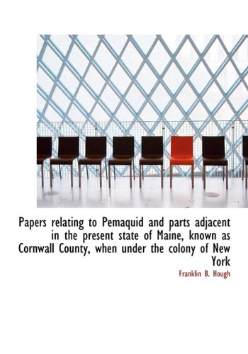 Papers relating to Pemaquid and parts adjacent in the present state of Maine, known as Cornwall Coun (9781117690483) by Hough, Franklin B.