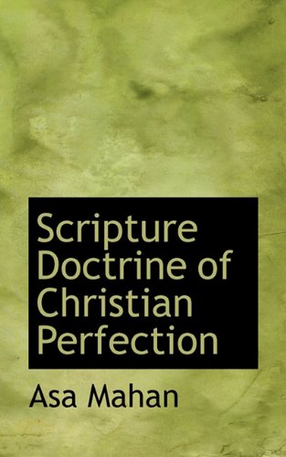 Scripture Doctrine of Christian Perfection (9781117695778) by Mahan, Asa