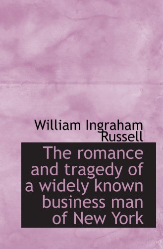 Imagen de archivo de The romance and tragedy of a widely known business man of New York a la venta por Revaluation Books