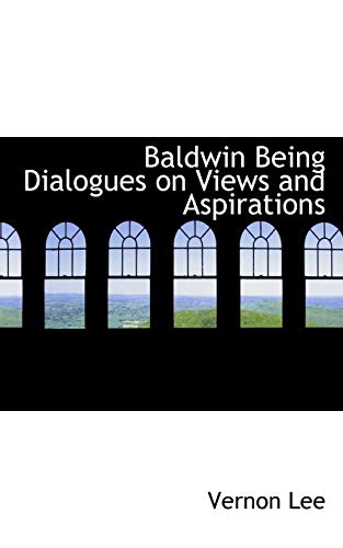 Baldwin Being Dialogues on Views and Aspirations (9781117697703) by Lee, Vernon