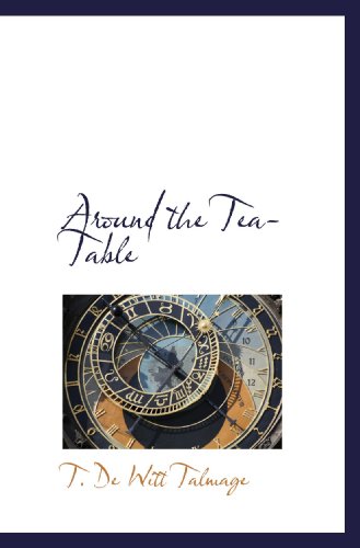 Around the Tea-Table (9781117699462) by Talmage, T. De Witt