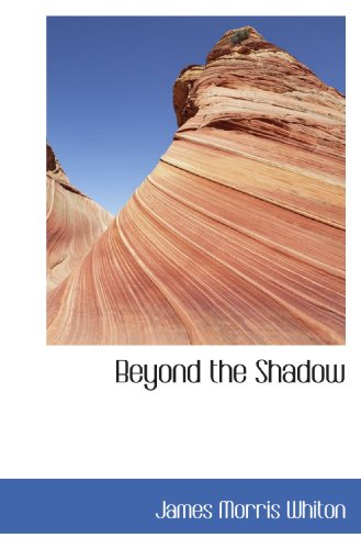 Beyond the Shadow (9781117701325) by Whiton, James Morris